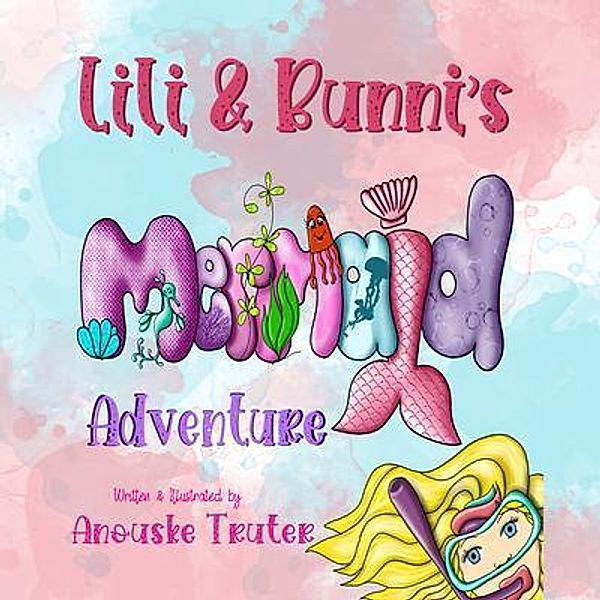 Lili & Bunni's Mermaid Adventure / Lili and Bunni Bd.3, Anouske Truter