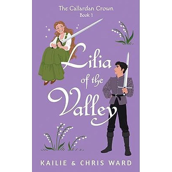 Lilia of the Valley / The Callardan Crown Bd.1, Kailie Ward, Chris Ward