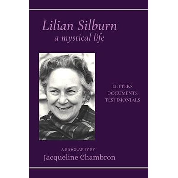 Lilian Silburn, a Mystical Life: Letters, Documents, Testimonials, Jacqueline Chambron