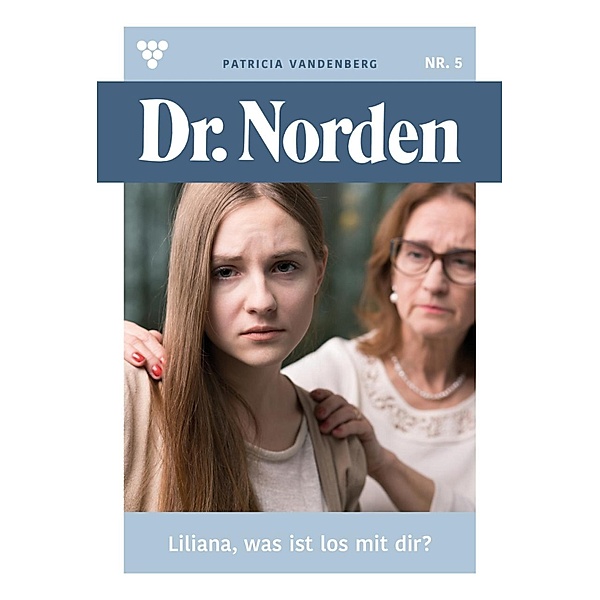 Liliana,  was ist los mit dir? / Dr. Norden Bd.5, Patricia Vandenberg