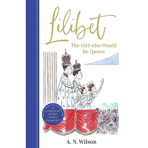 Lilibet: The Girl Who Would be Queen, A.N. Wilson