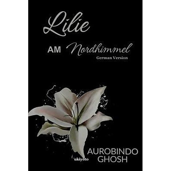 Lilie am Nordhimmel, Aurobindo Ghosh