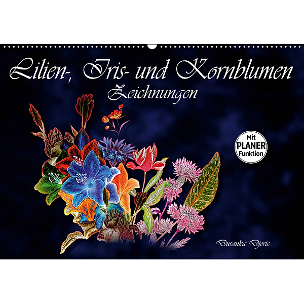 Lilien-, Iris- und Kornblumen-Zeichnungen (Wandkalender 2019 DIN A2 quer), Dusanka Djeric