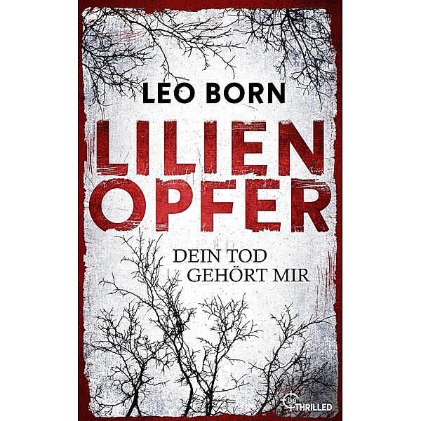 Lilienopfer. Dein Tod gehört mir / Ein Jack-Diehl-Thriller Bd.1, Leo Born