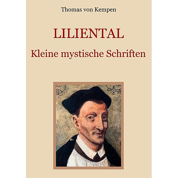 Liliental - Kleine mystische Schriften / Schätze der christlichen Literatur Bd.17, Thomas von Kempen