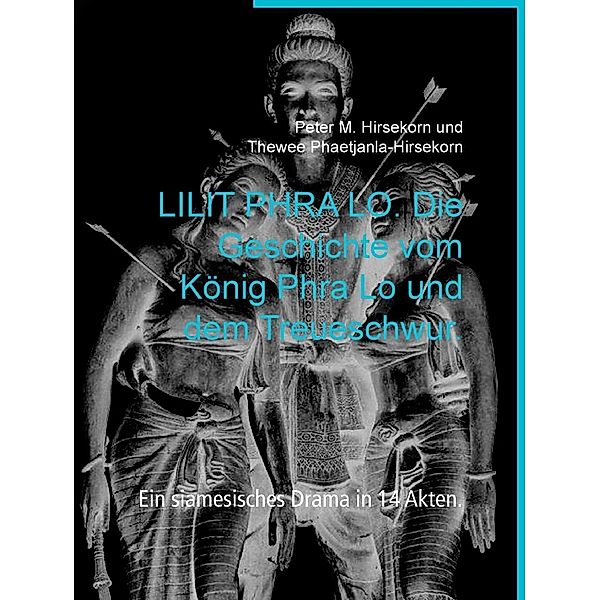 LILIT PHRA LO. Die Geschichte vom König Phra Lo und dem Treueschwur., Peter M. Hirsekorn, Thewee Phaetjanla-Hirsekorn