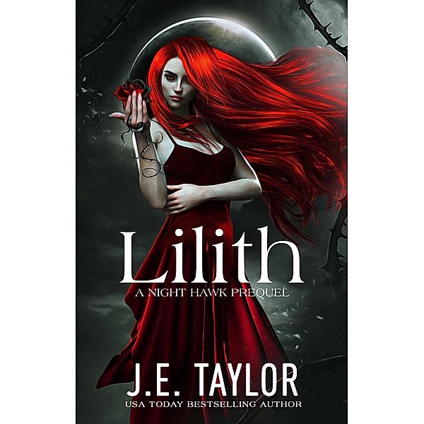 Lilith: A Night Hawk Prequel (Night Hawk Series, #5) / Night Hawk Series, J. E. Taylor