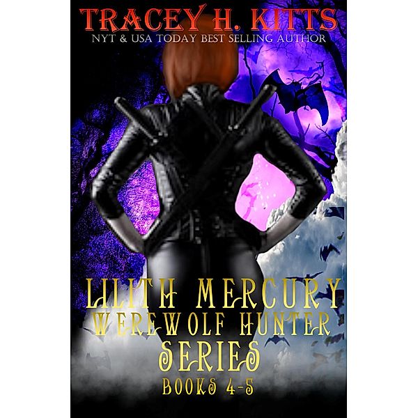 Lilith Mercury, Werewolf Hunter Series Books 4-5 / Lilith Mercury, Werewolf Hunter, Tracey H. Kitts