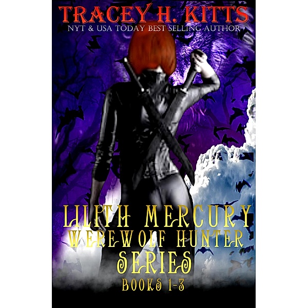 Lilith Mercury, Werewolf Hunter Series (Boxed Set, Books 1-3, Werewolf Romance) / Lilith Mercury, Werewolf Hunter, Tracey H. Kitts
