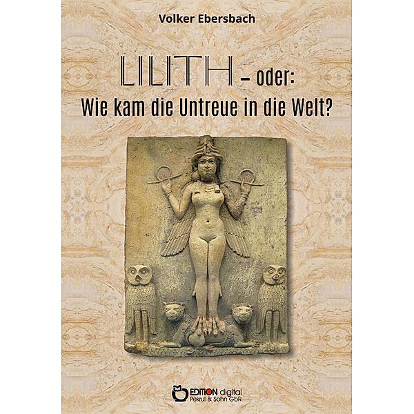 Lilith - oder: Wie kam die Untreue in die Welt?, Volker Ebersbach
