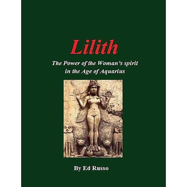 Lilith:The Power of the Woman's Spirit in the Age of Aquarius, Ed Russo