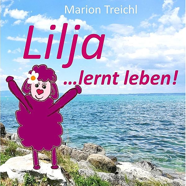 Lilja ... lernt: 1 Lilja lernt leben, Marion Treichl