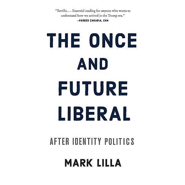 Lilla, M: Once and Future Liberal, Mark Lilla