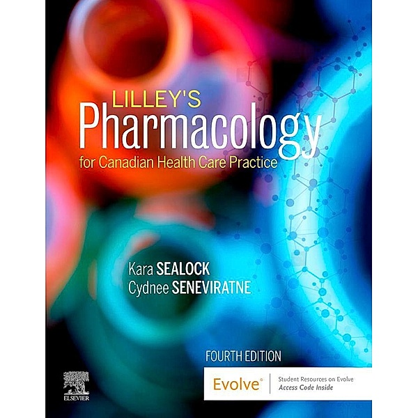 Lilley's Pharmacology for Canadian Health Care Practice - E-Book, Kara Sealock, Cydnee Seneviratne, Linda Lane Lilley, Julie S. Snyder