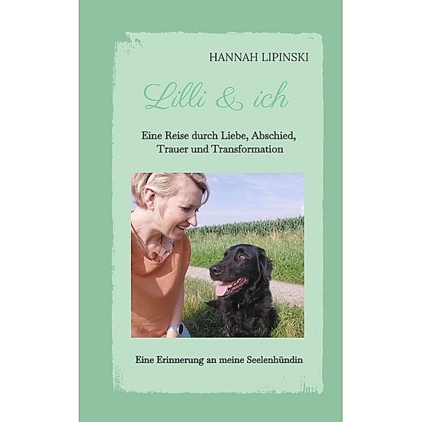 Lilli & ich - Eine Erinnerung an meine Seelenhündin, Hannah Lipinski
