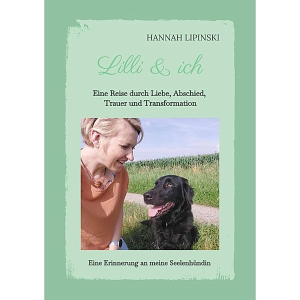 Lilli & ich - Eine Erinnerung an meine Seelenhündin, Hannah Lipinski