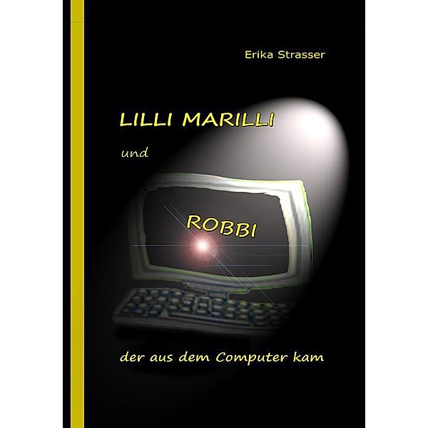 LILLI MARILLI und ROBBI, der aus dem Computer kam, Erika Strasser