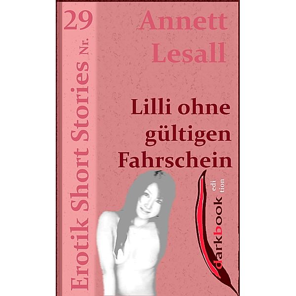 Lilli ohne gültigen Fahrschein / Erotik Short Stories, Annett Lesall