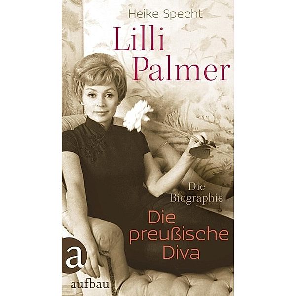 Lilli Palmer. Die preußische Diva, Heike Specht