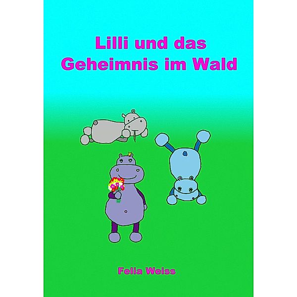 Lilli und das Geheimnis im Wald, Felia Weiss