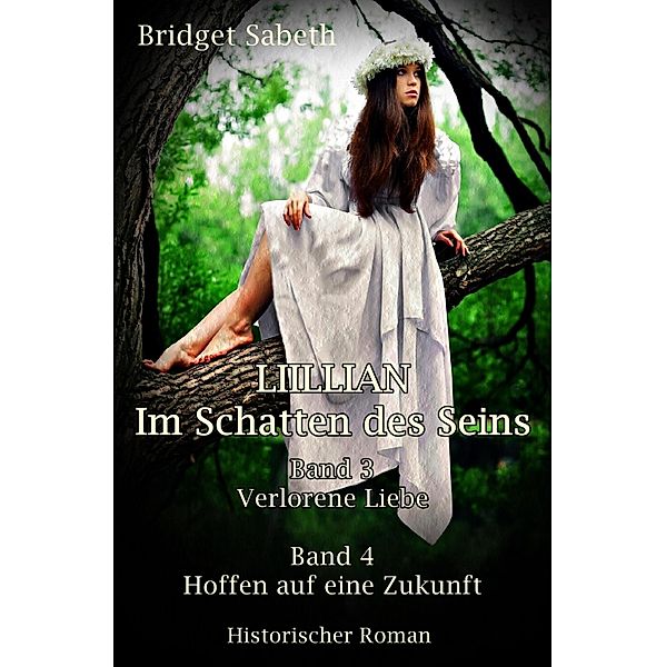 LILLIAN - Im Schatten des Seins / Verlorene Liebe, Hoffen auf eine Zukunft Bd.2, Bridget Sabeth