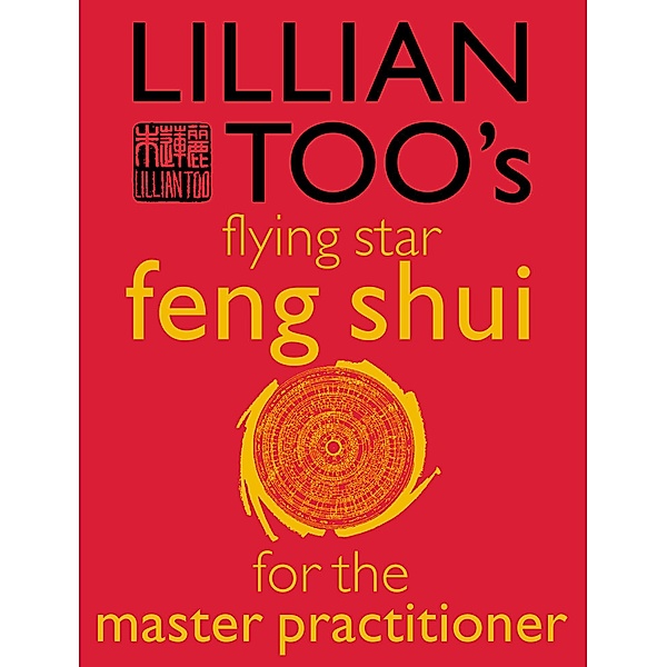 Lillian Too's Flying Star Feng Shui For The Master Practitioner, Lillian Too