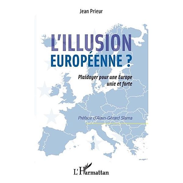 L'illusion Europeenne?  Plaidoyer pour une Europe unie et forte / Hors-collection, Jean Prieur