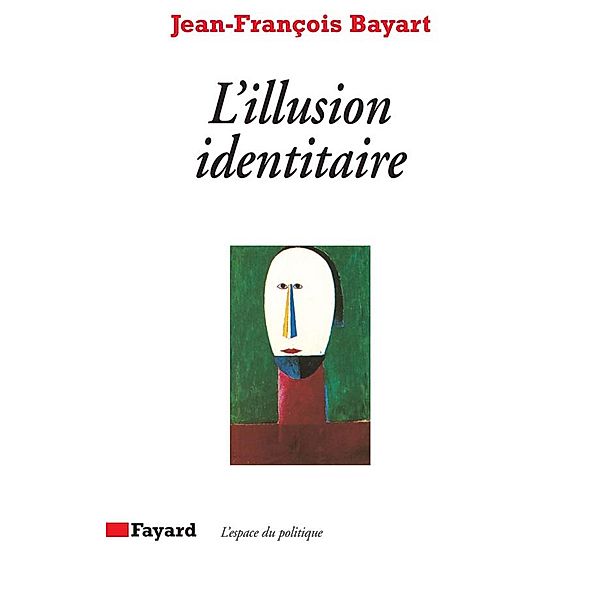 L'Illusion identitaire / Espace du politique, Jean-François Bayart