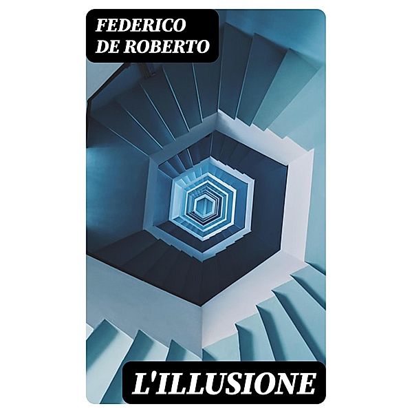 L'Illusione, Federico De Roberto