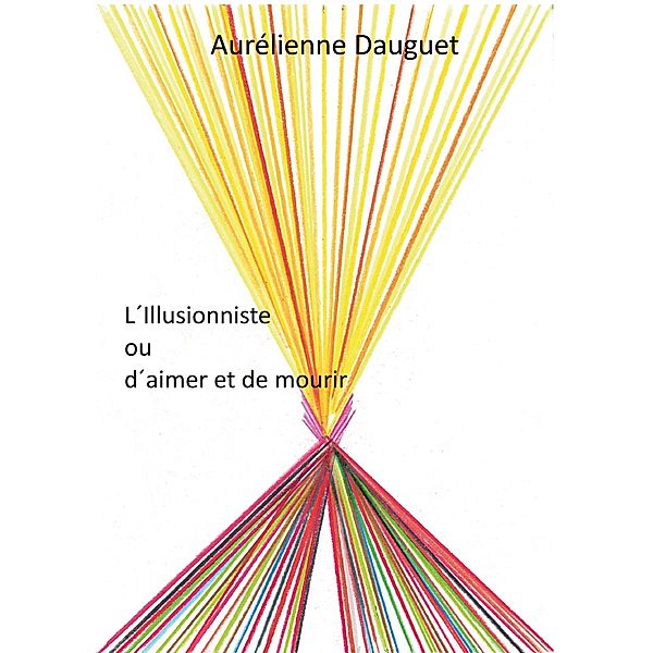 L´Illusionniste ou d´aimer et de mourir, Aurélienne Dauguet