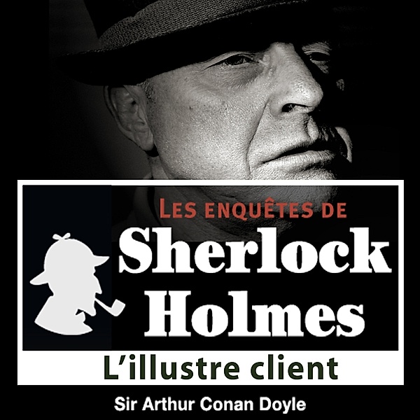 L'illustre client, une enquête de Sherlock Holmes, Conan Doyle