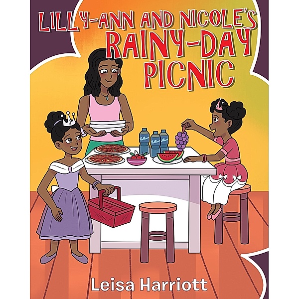 Lilly-Ann and Nicole's Rainy-Day Picnic / Christian Faith Publishing, Inc., Leisa Harriott