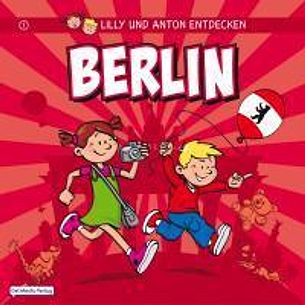 Lilly & Anton entdecken Berlin / Städte entdecken mit Lilly & Anton Bd.1, Anne Schröder