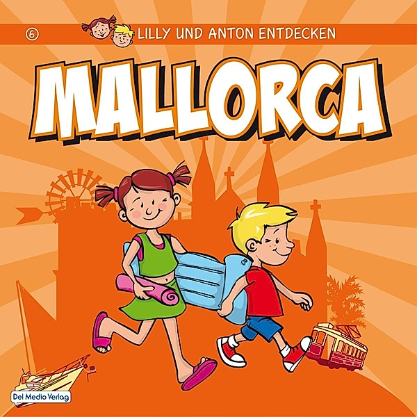 Lilly & Anton entdecken Mallorca / Lilly & Anton entdecken Bd.6, Del Medio Verlag