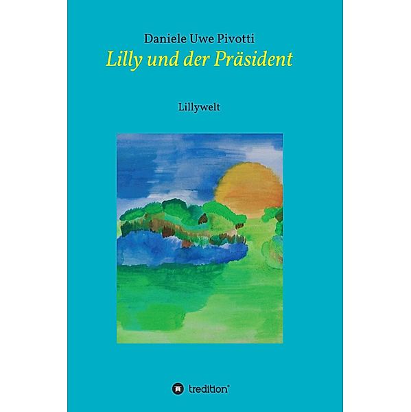 Lilly und der Präsident / Lilly und ihre Abenteuer Bd.1, Daniele Uwe Pivotti