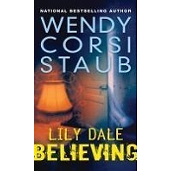 Lily Dale: Believing, Wendy Corsi Staub