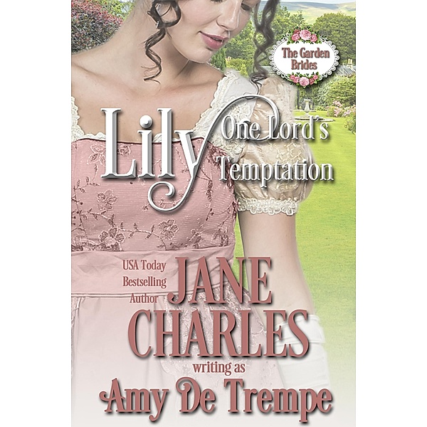 Lily, One Lord's Temptation (The Garden Brides #1) / The Garden Brides, Jane Charles, Amy de Trempe