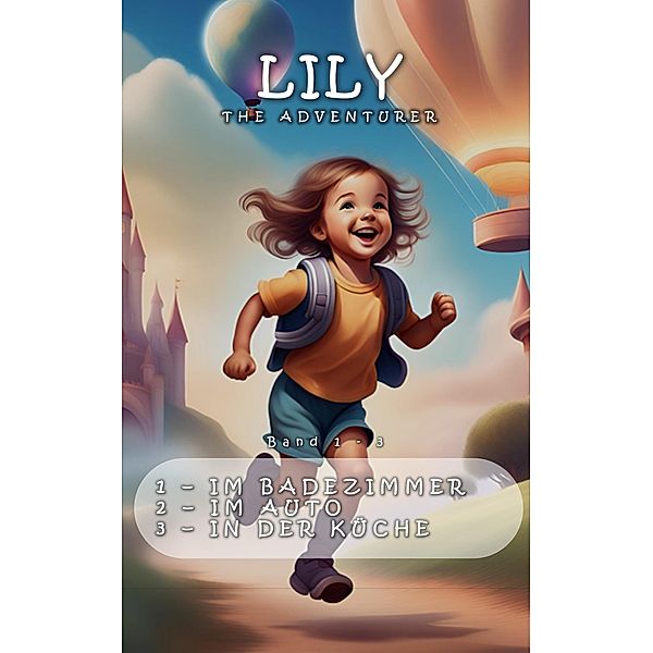 Lily The Adventurer - Band 1-3 / LILY THE ADVENTURER, Oluris