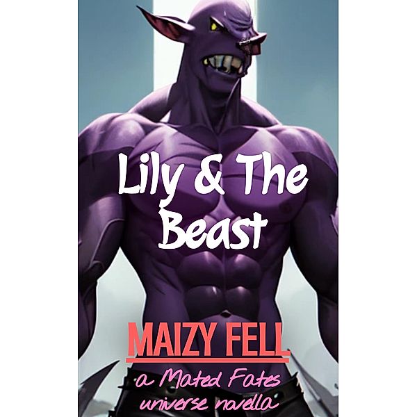 Lily & The Beast (Mated Fates Universe) / Mated Fates Universe, Maizy Fell