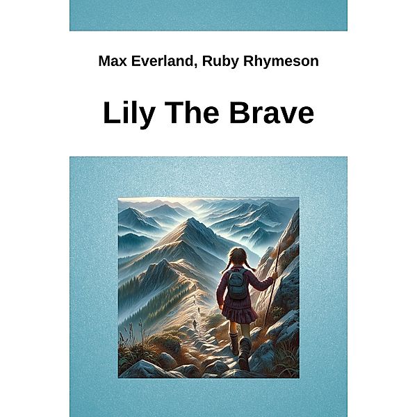 Lily The Brave, Max Everland, Ruby Rhymeson