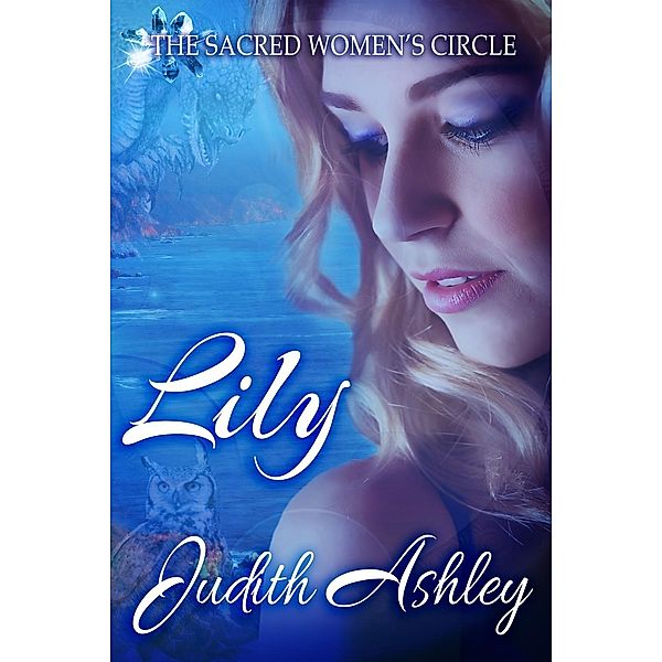 Lily (The Sacred Women's Circle, #1) / The Sacred Women's Circle, Judith Ashley