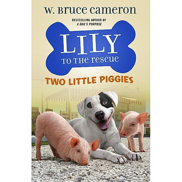Lily to the Rescue: Two Little Piggies / Lily to the Rescue! Bd.2, W. Bruce Cameron
