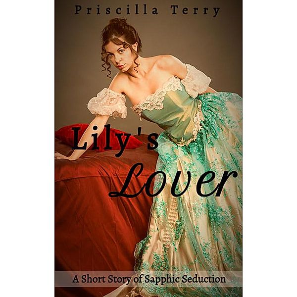 Lily's Lover: A Short Story of Sapphic Seduction, Priscilla Terry