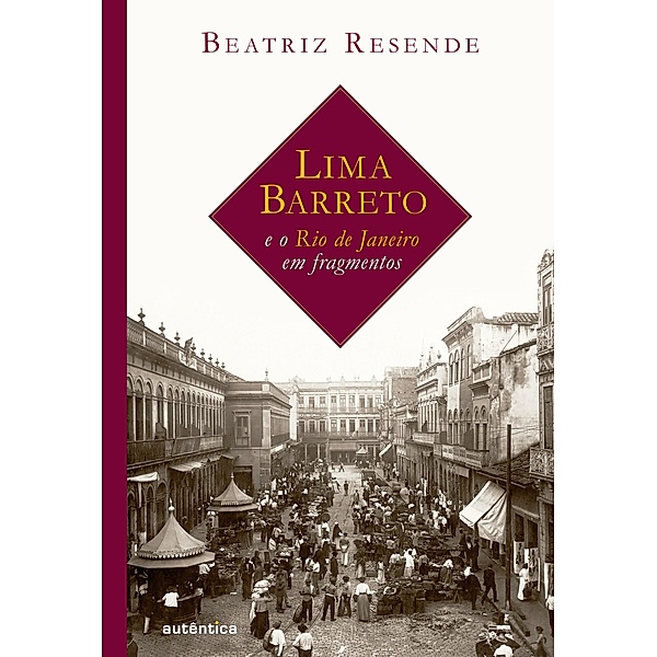 Lima Barreto e o Rio de Janeiro em fragmentos, Beatriz Resende
