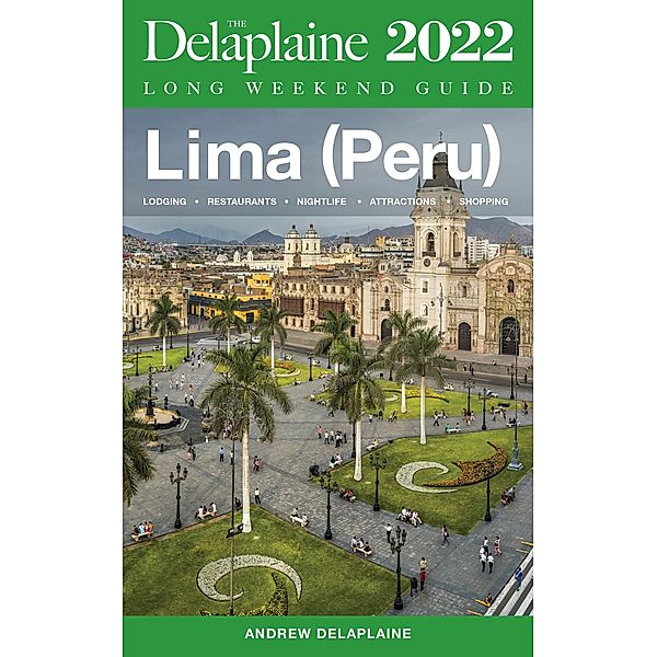 Lima (Peru) - The Delaplaine 2022 Long Weekend Guide, Andrew Delaplaine