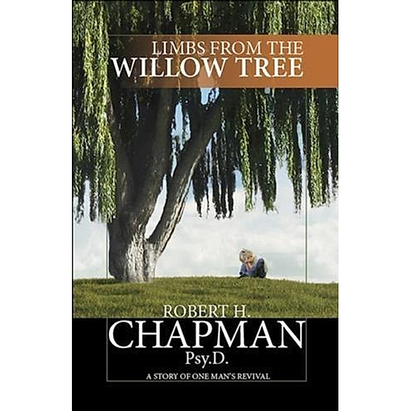 Limbs from the Willow Tree, Robert H. Chapman Psy. D.
