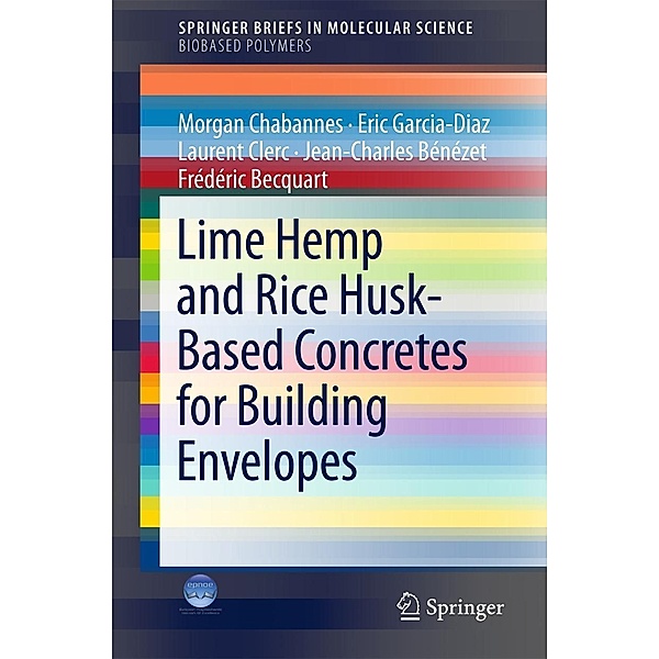 Lime Hemp and Rice Husk-Based Concretes for Building Envelopes / SpringerBriefs in Molecular Science, Morgan Chabannes, Eric Garcia-Diaz, Laurent Clerc, Jean-Charles Bénézet, Frédéric Becquart