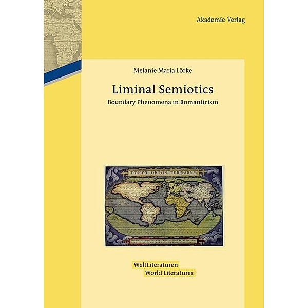 Liminal Semiotics / WeltLiteraturen - World Literatures Bd.3, Melanie Maria Lörke