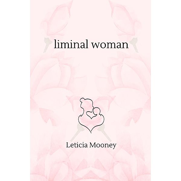 Liminal Woman, Leticia Mooney