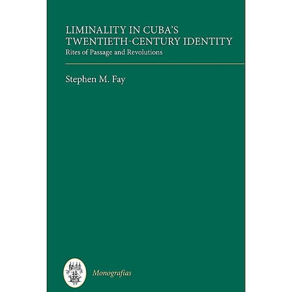 Liminality in Cuba's Twentieth-Century Identity, Stephen M. Fay